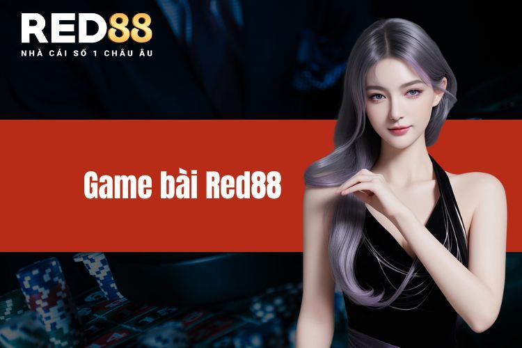 Game bài RED88 - Sân chơi cược đa dạng với ưu đãi vượt trội