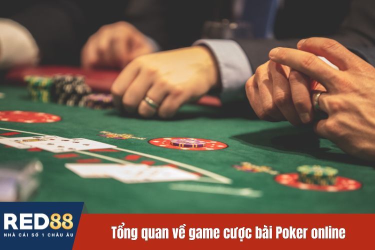 Tổng quan về game cược bài Poker online