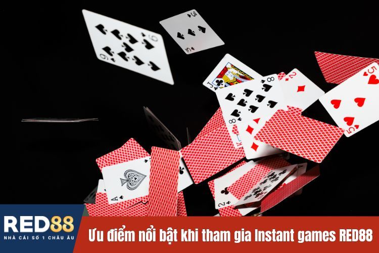 Ưu điểm nổi bật khi tham gia Instant games RED88