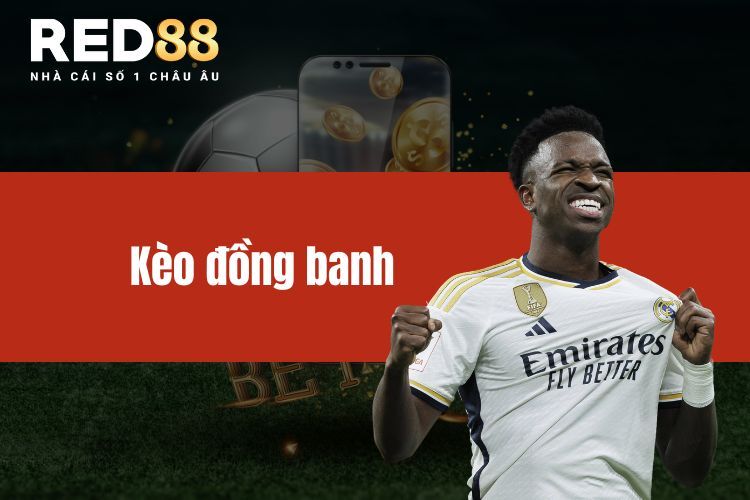 Kèo đồng banh - Cách đọc và chiến lược hiệu quả tại RED88