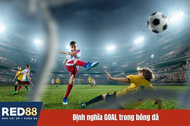 Định nghĩa GOAL trong bóng đá