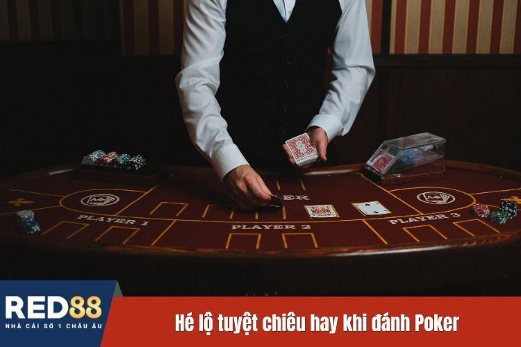 Hé lộ tuyệt chiêu hay khi đánh Poker