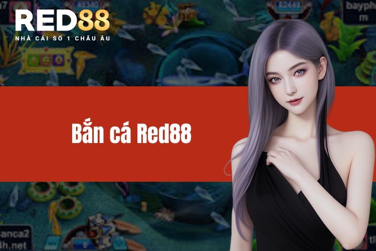 Bắn Cá RED88 - Sảnh Cược Giải Trí Hấp Dẫn Nhất Thị Trường