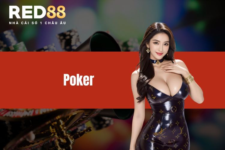 Poker - Game bài cá cược online ăn khách nhất tại RED88