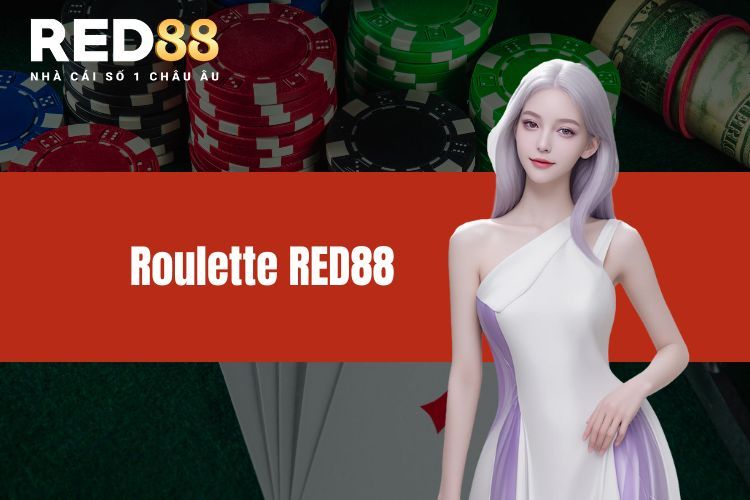 Roulette - Cơ hội thắng lớn cho cược thủ tại RED88